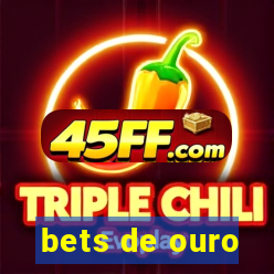 bets de ouro